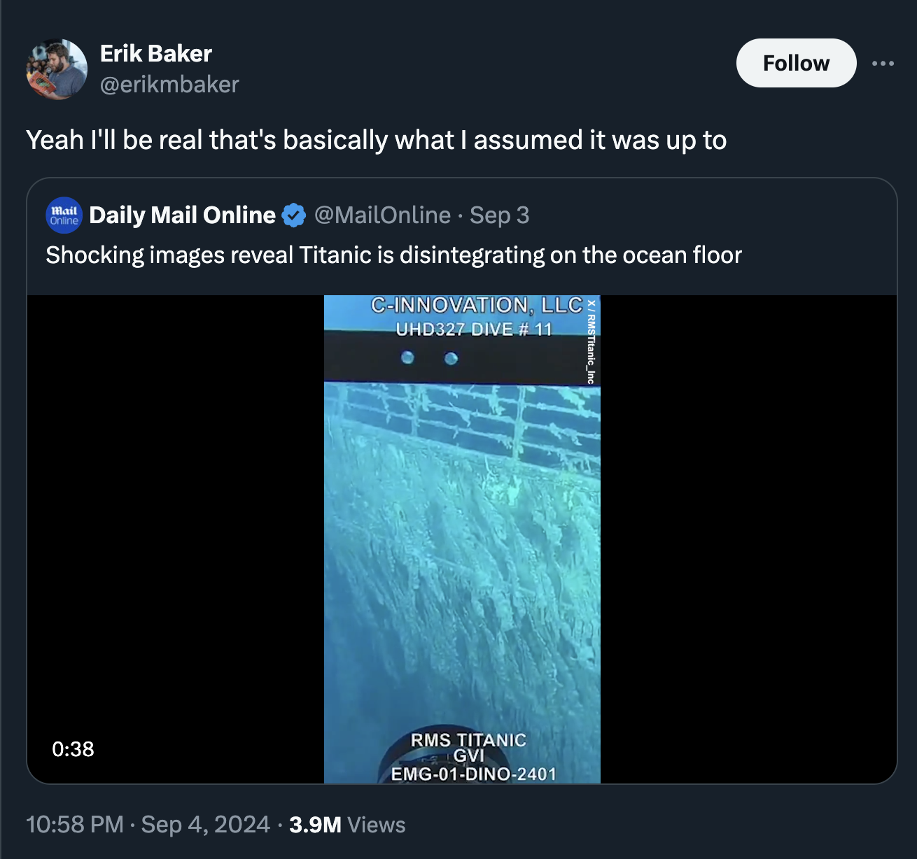 screenshot - Erik Baker Yeah I'll be real that's basically what I assumed it was up to Daily Mail Online Sep 3 Shocking images reveal Titanic is disintegrating on the ocean floor CInnovation, Llc UHD327 Dive Rms Titanic Gvi Emg01Dino2401 3.9M Views